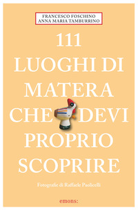 111 LUOGHI DI MATERA CHE DEVI PROPRIO SCOPRIRE