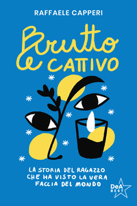BRUTTO E CATTIVO - LA STORIA DEL RAGAZZO CHE HA VISTO LA VERA FACCIA DEL MONDO