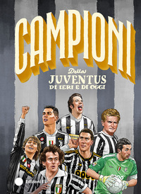 CAMPIONI DELLA JUVENTUS DI IERI E DI OGGI