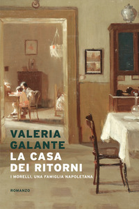 CASA DEI RITORNI - I MORELLI UNA FAMIGLIA NAPOLETANA