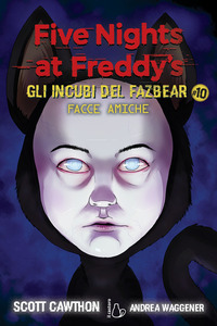 FIVE NIGHTS AT FREDDY\'S GLI INCUBI DEL FAZBEAR 10 FACCE AMICHE
