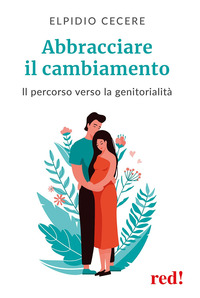 ABBRACCIARE IL CAMBIAMENTO - IL PERCORSO VERSO LA GENITORIALITA\'