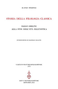 STORIA DELLA FILOLOGIA CLASSICA - DALLE ORIGINI ALLA FINE DELL\'ETA\' ELLENISTICA