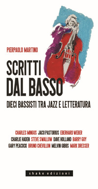 SCRITTI DAL BASSO - DIECI BASSISTI TRA JAZZ E LETTERATURA