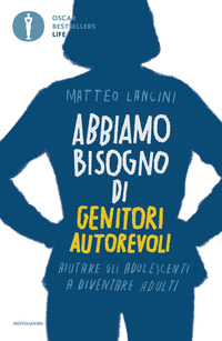 ABBIAMO BISOGNO DI GENITORI AUTOREVOLI - AIUTARE GLI ADOLESCENTI A DIVENTARE ADULTI