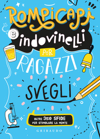 ROMPICAPI E INDOVINELLI PER RAGAZZI SVEGLI