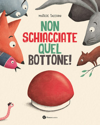 NON SCHIACCIATE QUEL BOTTONE