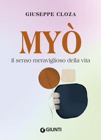 MYO\' - IL SENSO MERAVIGLIOSO DELLA VITA