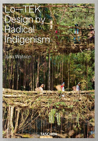 LO-TEK - DESIGN BY RADICAL INDIGENISM