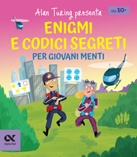 ALAN TURING PRESENTA ENIGMI E CODICI SEGRETI PER GIOVANI MENTI - CON SFIDE DI LOGICA