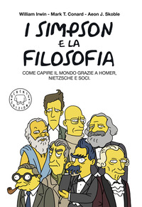 SIMPSON E LA FILOSOFIA - COME CAPIRE IL MONDO GRAZIE A HOMER NIETZSCHE E SOCI