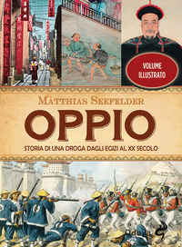 OPPIO - STORIA DI UNA DROGA DAGLI EGIZI AL XX SECOLO