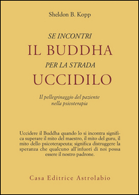 SE INCONTRI IL BUDDHA PER LA STRADA UCCIDILO