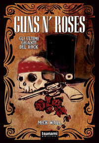GUNS N\' ROSES - GLI ULTIMI GIGANTI DEL ROCK
