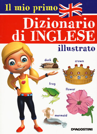 MIO PRIMO DIZIONARIO DI INGLESE ILLUSTRATO