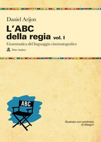ABC DELLA REGIA 1 - GRAMMATICA DEL LINGUAGGIO CINEMATOGRAFICO