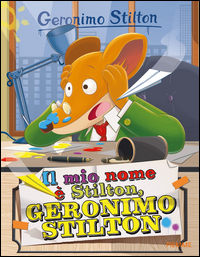 MIO NOME E\' STILTON GERONIMO STILTON