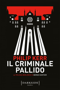 CRIMINALE PALLIDO - LA TRILOGIA BERLINESE DI BERNIE GUNTHER