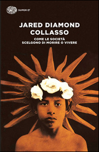 COLLASSO - COME LE SOCIETA\' SCELGONO DI MORIRE O VIVERE
