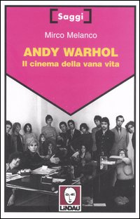 ANDY WARHOL IL CINEMA DELLA VANA VITA