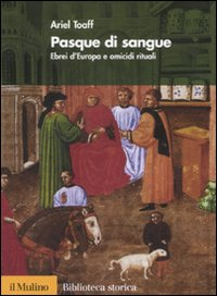 PASQUE DI SANGUE - EBREI D\'EUROPA E OMICIDI RITUALI