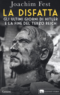 DISFATTA - GLI ULTIMI GIORNI DI HITLER E LA FINE DEL TERZO REICH