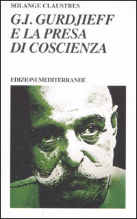 GI GURDJIEFF E LA PRESA DI COSCIENZA