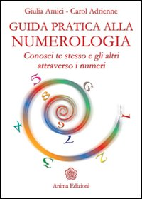 GUIDA PRATICA ALLA NUMEROLOGIA - CONOSCI TE STESSO E GLI ALTRI ATTRAVERSO I NUMERI