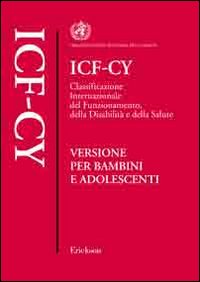 ICF-CY. CLASSIFICAZIONE INTERNAZIONALE DEL FUNZIONAMENTO, DELLA DISABILITA\' E DELLA SALUTE