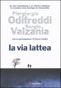 VIA LATTEA - UN ATEO IMPENITENTE E UN CATTOLICO DUBBIOSO IN CAMMINO VERSO SANTIAGO DI COMPOSTELA