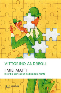 MIEI MATTI - RICORDI E STORIE DI UN MEDICO DELLA MENTE