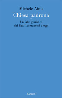 CHIESA PADRONA - UN FALSO GIURIDICO DAI PATTI LATERANENSI A OGGI