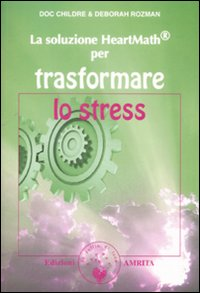 SOLUZIONE HEARTMATH PER TRASFORMARE LO STRESS