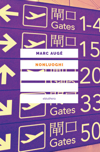 NONLUOGHI - INTRODUZIONE A UNA ANTROPOLOGIA DELLA SURMODERNITA\' CON UNA NUOVA PREFAZIONE DELL\'EDITO