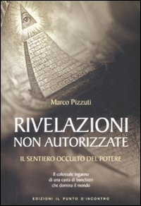 RIVELAZIONI NON AUTORIZZATE - IL SENTIERO OCCULTO DEL POTERE