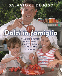 DOLCI IN FAMIGLIA - VIAGGIO GOLOSO TRA LE SEMPLICI RICETTE DELLA TRADIZIONE ITALIANA