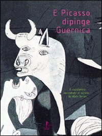 E PICASSO DIPINGE GUERNICA
