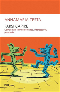 FARSI CAPIRE - COMUNICARE IN MODO EFFICACE INTERESSANTE E PERSUASIVO
