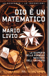 DIO E\' UN MATEMATICO - LA SCOPERTA DELLE FORMULE NASCOSTE DELL\'UNIVERSO