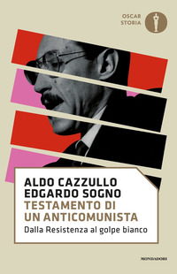 TESTAMENTO DI UN ANTICOMUNISTA - DALLA RESISTENZA AL GOLPE BIANCO