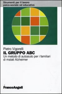 GRUPPO ABC - UN METODO DI AUTOAIUTO PER I FAMILIARI DI MALATI ALZHEIMER