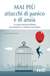 MAI PIU\' ATTACCHI DI PANICO E DI ANSIA - 121 MODI PER RECUPERARE VELOCEMENTE IL PROPRIO EQUILIBRIO
