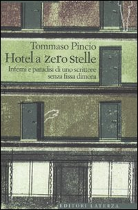 HOTEL A ZERO STELLE - INFERNI E PARADISI DI UNO SCRITTORE SENZA FISSA DIMORA
