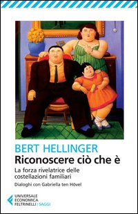 RICONOSCERE CIO\' CHE E\' - LA FORZA RIVELATRICE DELLE COSTELLAZIONI FAMILIARI