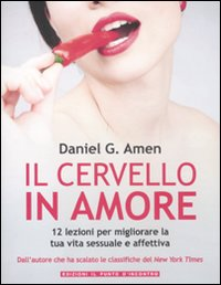 CERVELLO IN AMORE - 12 LEZIONI PER MIGLIORARE LA TUA VITA SESSUALE E AFFETTIVA