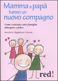 MAMMA E PAPA\' HANNO UN NUOVO COMPAGNO - COME COSTRUIRE UNA FAMIGLIA ALLARGATA E FELICE