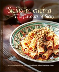 SICILIA IN CUCINA - 80 RICETTE DELLA TRADIZIONE E NON