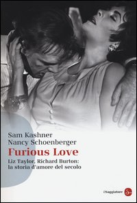 FURIOUS LOVE - LEZ TAYLOR RICHARD BURTON LA STORIA D\'AMORE DEL SECOLO