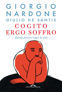 COGITO ERGO SOFFRO - QUANDO PENSARE TROPPO FA MALE
