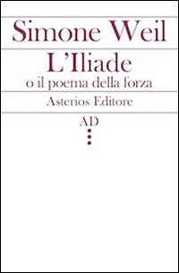 ILIADE O IL POEMA DELLA FORZA